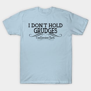 I Don't Hold Grudges. I Remember Facts. T-Shirt